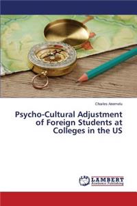 Psycho-Cultural Adjustment of Foreign Students at Colleges in the Us