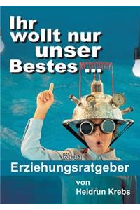 Ihr wollt nur unser Bestes ...
