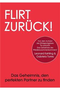 Flirt Zurück! Das Geheimnis, den perfekten Partner zu finden