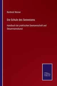 Schule des Seewesens: Handbuch der praktischen Seemannschaft und Steuermannskunst