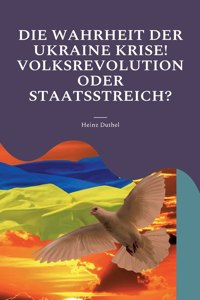 Die Wahrheit der Ukraine Krise! Volksrevolution oder Staatsstreich?