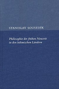 Philosophie Der Fruhen Neuzeit in Den Bohmischen Landern