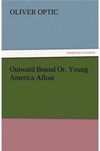 Outward Bound Or, Young America Afloat