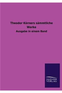 Theodor Körners sämmtliche Werke