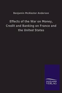 Effects of the War on Money, Credit and Banking on France and the United States