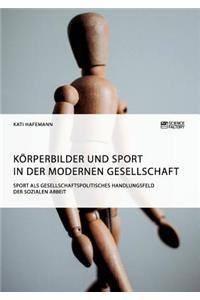 Körperbilder und Sport in der modernen Gesellschaft. Sport als gesellschaftspolitisches Handlungsfeld der Sozialen Arbeit