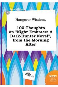Hangover Wisdom, 100 Thoughts on Night Embrace