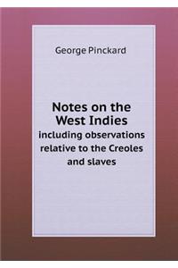 Notes on the West Indies Including Observations Relative to the Creoles and Slaves