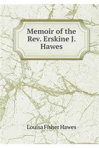 Memoir of the Rev. Erskine J. Hawes