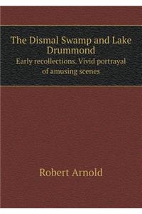 The Dismal Swamp and Lake Drummond Early Recollections. Vivid Portrayal of Amusing Scenes