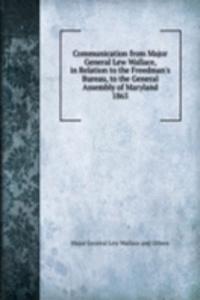 Communication from Major General Lew Wallace, in Relation to the Freedman's Bureau, to the General Assembly of Maryland.