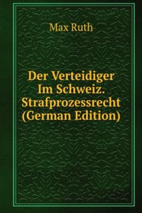 Der Verteidiger Im Schweiz. Strafprozessrecht (German Edition)