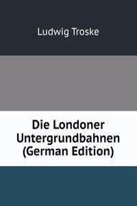 Die Londoner Untergrundbahnen (German Edition)
