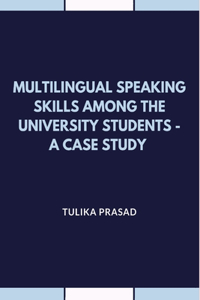 Multilingual Speaking Skills Among the University Students - A Case Study