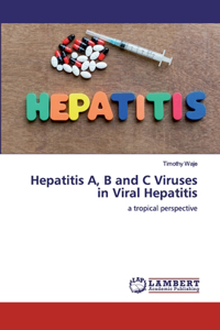 Hepatitis A, B and C Viruses in Viral Hepatitis