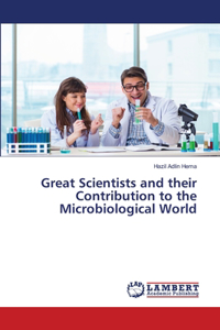 Great Scientists and their Contribution to the Microbiological World