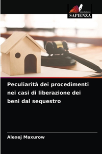 Peculiarità dei procedimenti nei casi di liberazione dei beni dal sequestro