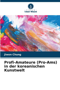 Profi-Amateure (Pro-Ams) in der koreanischen Kunstwelt