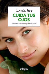 Cuida tus ojos: Metodos naturales para estar bien