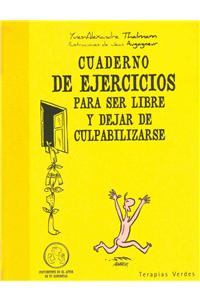 Cuaderno de Ejercicios Para Ser Libre y Dejar de Culpabilizarse