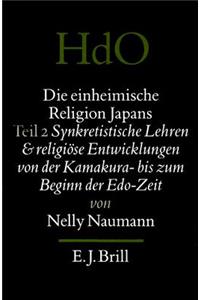 Einheimische Religion Japans. Synkretistische Lehren Und Religiöse Entwicklungen Von Der Kamakura- Bis Zum Beginn Der Edo-Zeit