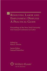 Resolving Labor and Employment Disputes. a Practical Guide