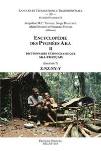 Encyclopedie Des Pygmees Aka II. Dictionnaire Ethnographique Aka-Francais. Fasc. 7, Z-Nz-Ny-Y