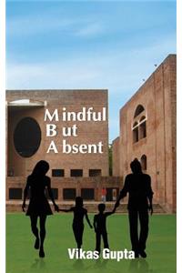 Mindful But Absent