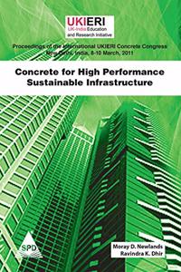 Concrete for High Performance Sustainable Infrastructure: Proceedings of the International UKIERI Concrete Congress, New Delhi, India, 8-10 March 2011