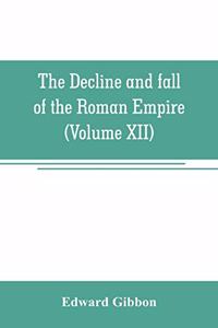 decline and fall of the Roman Empire (Volume XII)