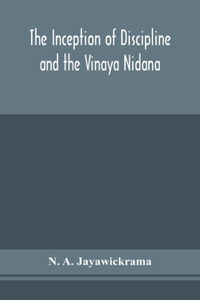 Inception of Discipline and the Vinaya Nidana; Being a Translation and Edition of the Bahiranidana of Buddhaghosa's Samantapasadika, the Vinaya Commentary