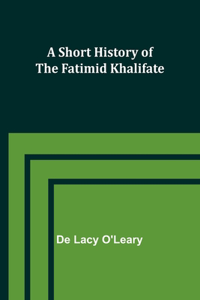 Short History of the Fatimid Khalifate