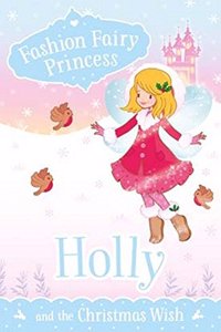 Fashion Fairy Princess: Holly and The Christmas Wish