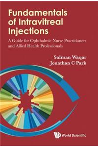 Fundamentals of Intravitreal Injections: A Guide for Ophthalmic Nurse Practitioners and Allied Health Professionals