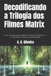 Decodificando a Trilogia dos Filmes Matrix
