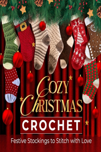 Cozy Christmas Crochet: Festive Stockings to Stitch with Love