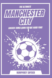 Ultimate Manchester City fc Soccer Trivia Book For Die Fans