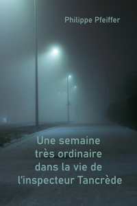 Une semaine très ordinaire dans la vie de l'inspecteur Tancrède