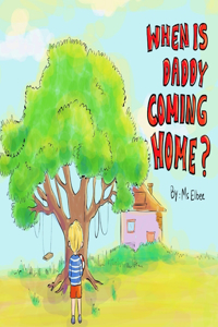 When is daddy coming home?