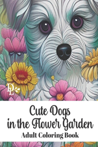 Cute Dogs in the Flower Garden - Adult Coloring Book