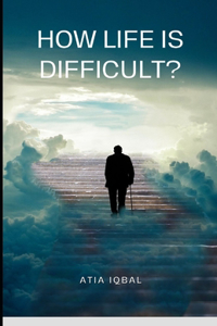 How life is difficult?