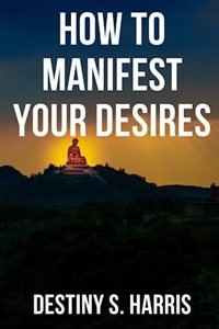 How To Manifest Your Desires