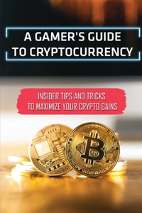 A Gamer's Guide To Cryptocurrency