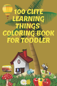 100 cute learning things coloring book for toddlers