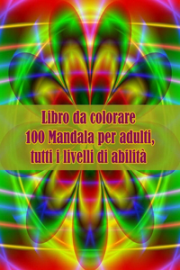 Libro da colorare 100 Mandala per adulti, tutti i livelli di abilità