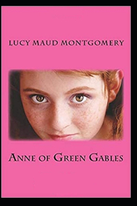 Anne of Green Gables by Lucy Maud Montgomery (illustrated edition)