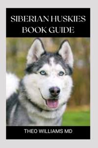 Siberian Huskies Book Guide