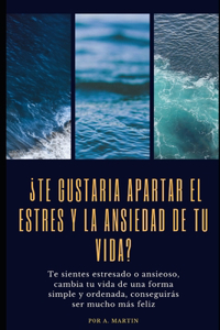 ¿Te gustaría apartar el estrés y la ansiedad de tu vida?