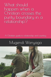 What should happen when a Christian crosses the purity boundary in a relationship?