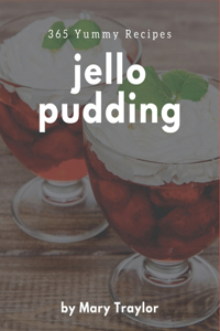 365 Yummy Jello Pudding Recipes